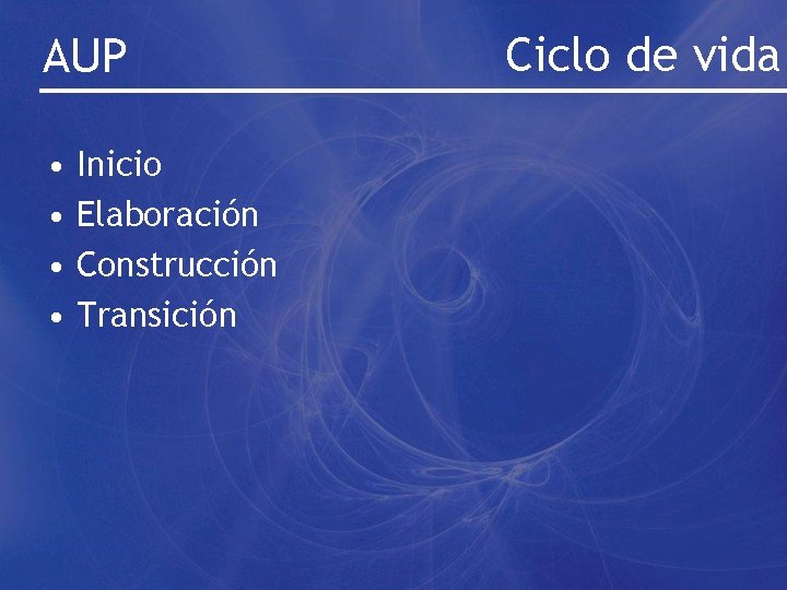 AUP • • Inicio Elaboración Construcción Transición Ciclo de vida 