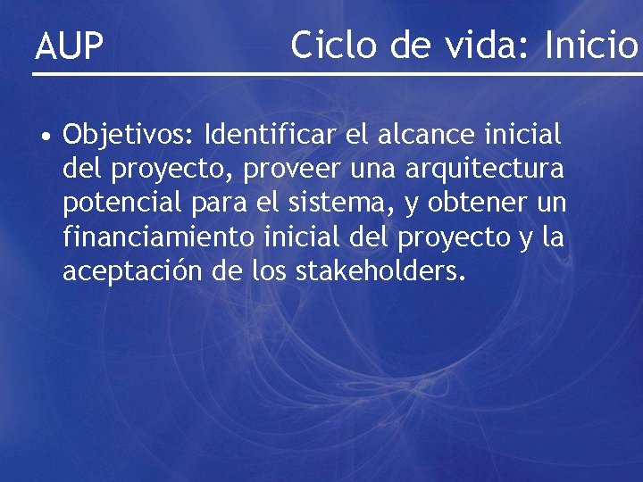 AUP Ciclo de vida: Inicio • Objetivos: Identificar el alcance inicial del proyecto, proveer