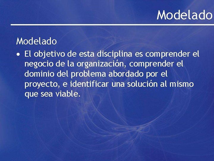 Modelado · El objetivo de esta disciplina es comprender el negocio de la organización,