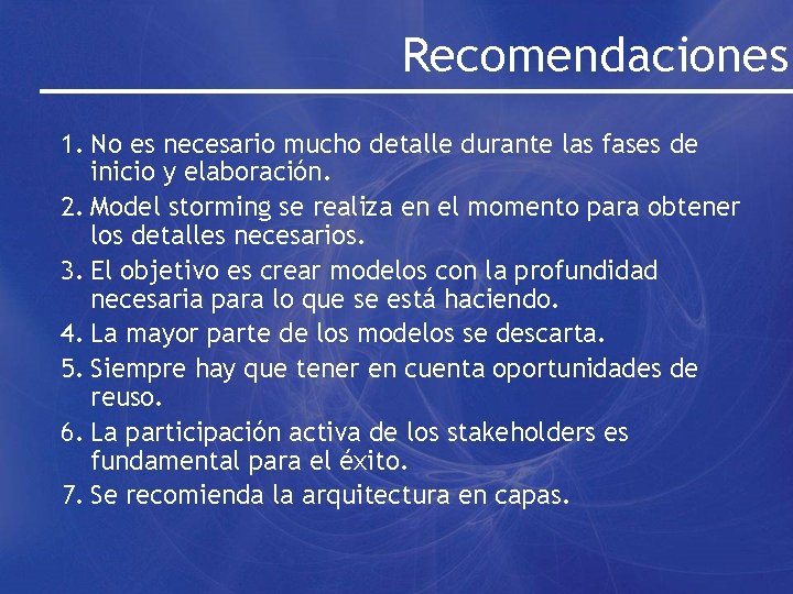 Recomendaciones 1. No es necesario mucho detalle durante las fases de inicio y elaboración.