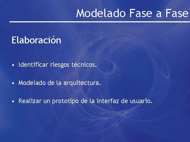 Modelado Fase a Fase Elaboración • Identificar riesgos técnicos. • Modelado de la arquitectura.