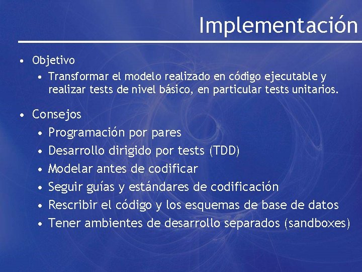 Implementación • Objetivo • Transformar el modelo realizado en código ejecutable y realizar tests