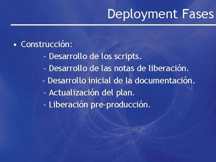 Deployment Fases • Construcción: - Desarrollo de los scripts. - Desarrollo de las notas