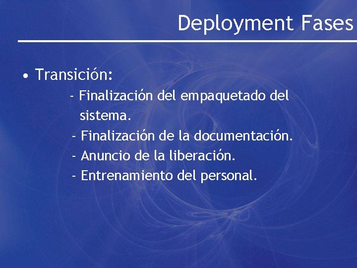 Deployment Fases • Transición: - Finalización del empaquetado del sistema. - Finalización de la