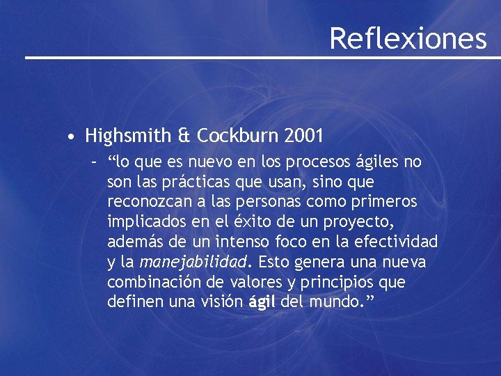 Reflexiones • Highsmith & Cockburn 2001 – “lo que es nuevo en los procesos