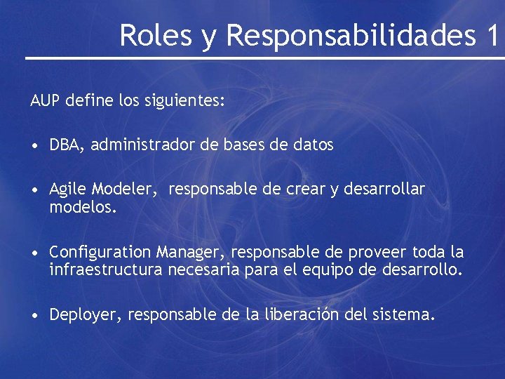 Roles y Responsabilidades 1 AUP define los siguientes: • DBA, administrador de bases de