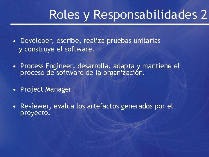 Roles y Responsabilidades 2 • Developer, escribe, realiza pruebas unitarias y construye el software.