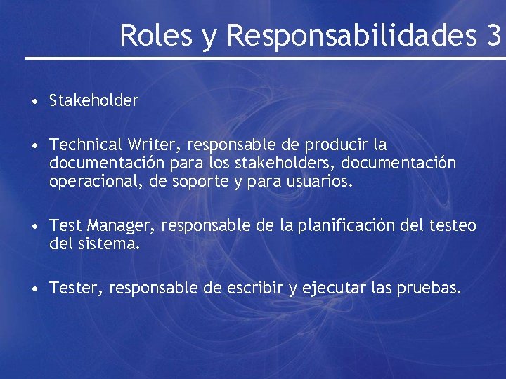 Roles y Responsabilidades 3 • Stakeholder • Technical Writer, responsable de producir la documentación