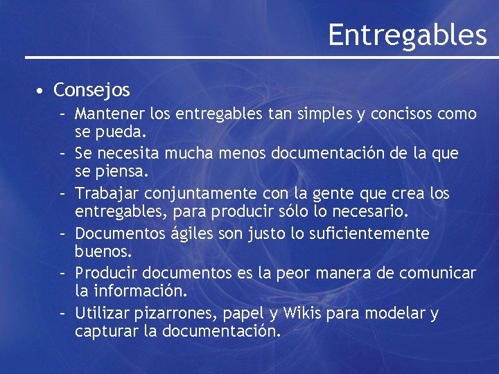 Entregables • Consejos – Mantener los entregables tan simples y concisos como se pueda.