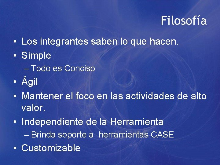 Filosofía • Los integrantes saben lo que hacen. • Simple – Todo es Conciso