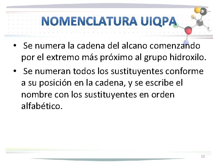  • Se numera la cadena del alcano comenzando por el extremo más próximo