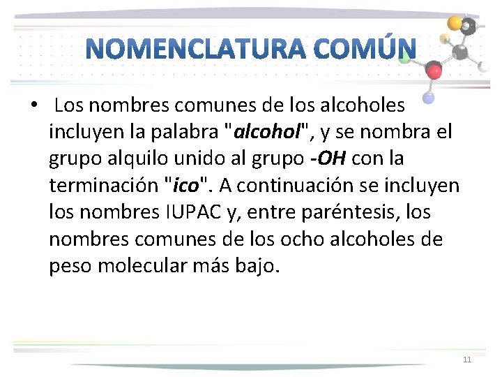 • Los nombres comunes de los alcoholes incluyen la palabra "alcohol", y se • Los nombres comunes de los alcoholes incluyen la palabra "alcohol", y se