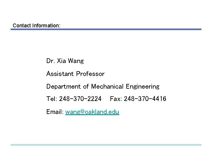 Contact Information: Dr. Xia Wang Assistant Professor Department of Mechanical Engineering Tel: 248 -370