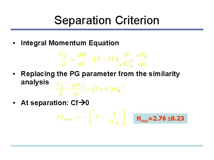 Separation Criterion • Integral Momentum Equation • Replacing the PG parameter from the similarity