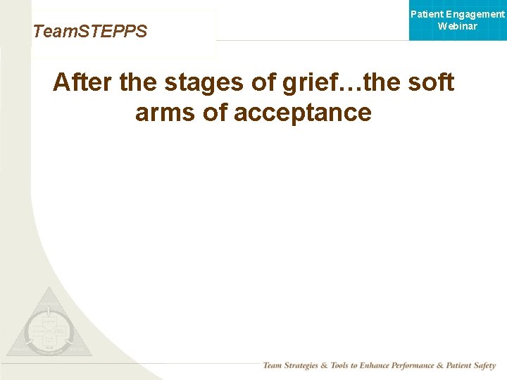 Patient Engagement Webinar Team. STEPPS After the stages of grief…the soft arms of acceptance