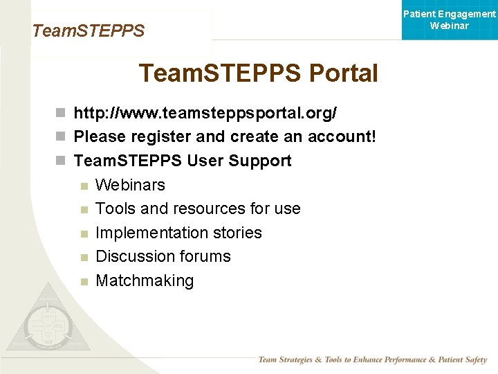 Patient Engagement Webinar Team. STEPPS Portal n http: //www. teamsteppsportal. org/ n Please register