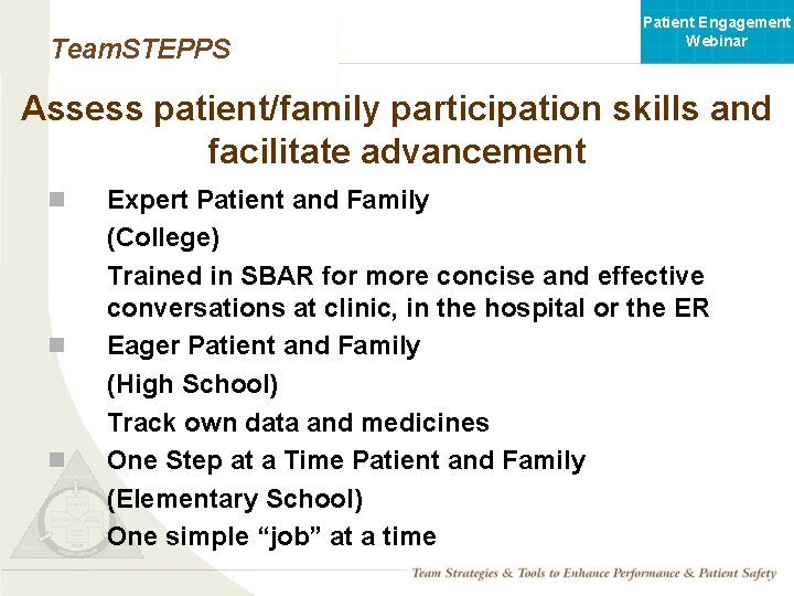 Patient Engagement Webinar Team. STEPPS Assess patient/family participation skills and facilitate advancement n n