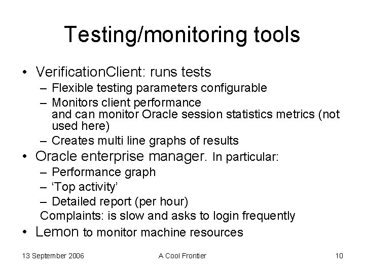 Testing/monitoring tools • Verification. Client: runs tests – Flexible testing parameters configurable – Monitors