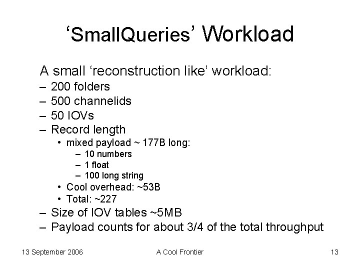 ‘Small. Queries’ Workload A small ‘reconstruction like’ workload: – – 200 folders 500 channelids