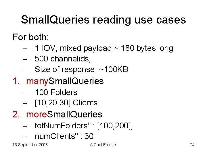 Small. Queries reading use cases For both: – 1 IOV, mixed payload ~ 180