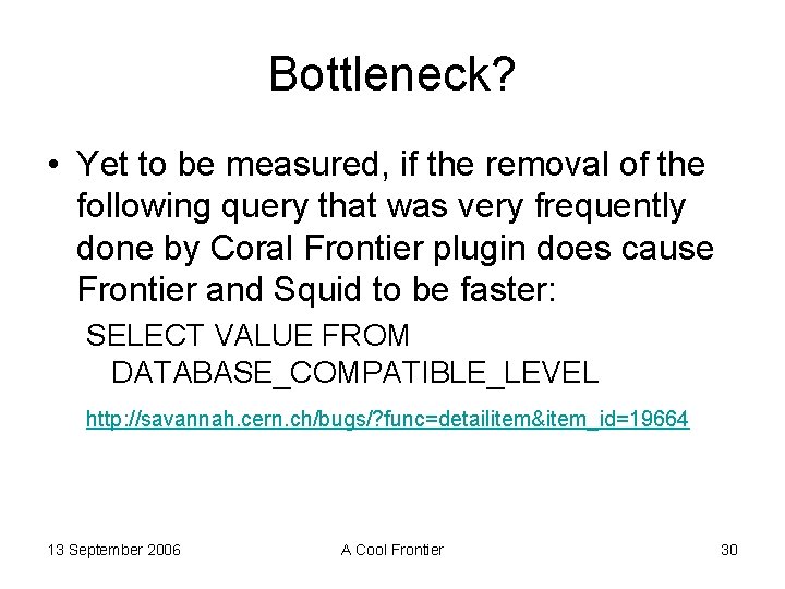 Bottleneck? • Yet to be measured, if the removal of the following query that