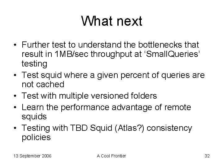 What next • Further test to understand the bottlenecks that result in 1 MB/sec
