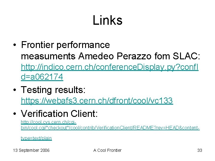 Links • Frontier performance measuments Amedeo Perazzo fom SLAC: http: //indico. cern. ch/conference. Display.