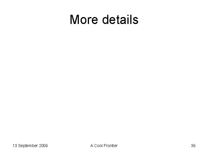 More details 13 September 2006 A Cool Frontier 36 