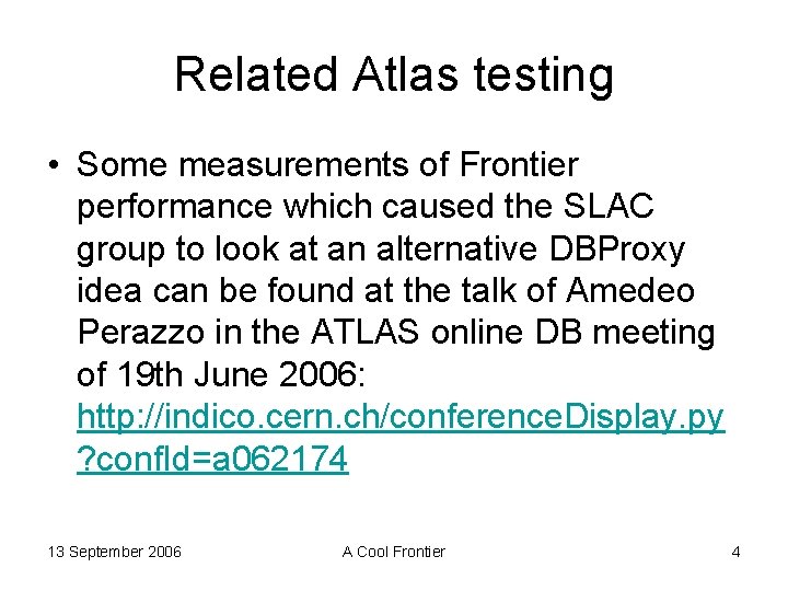 Related Atlas testing • Some measurements of Frontier performance which caused the SLAC group