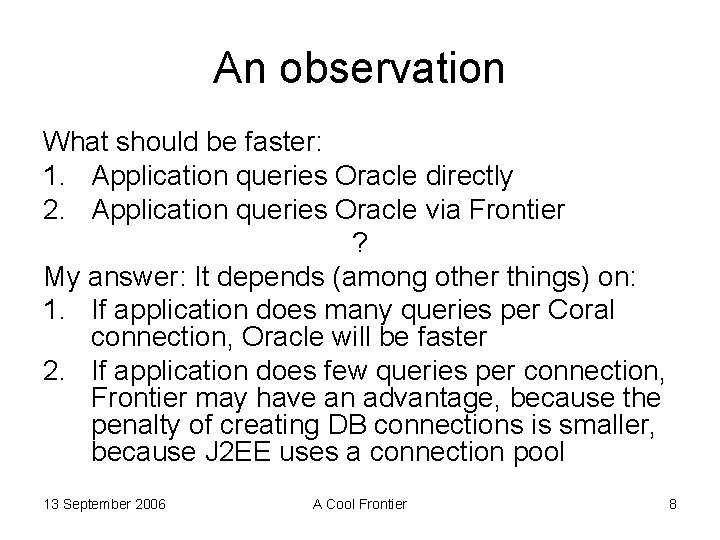 An observation What should be faster: 1. Application queries Oracle directly 2. Application queries