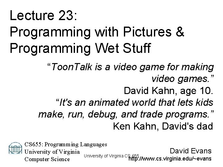 Lecture 23: Programming with Pictures & Programming Wet Stuff “Toon. Talk is a video