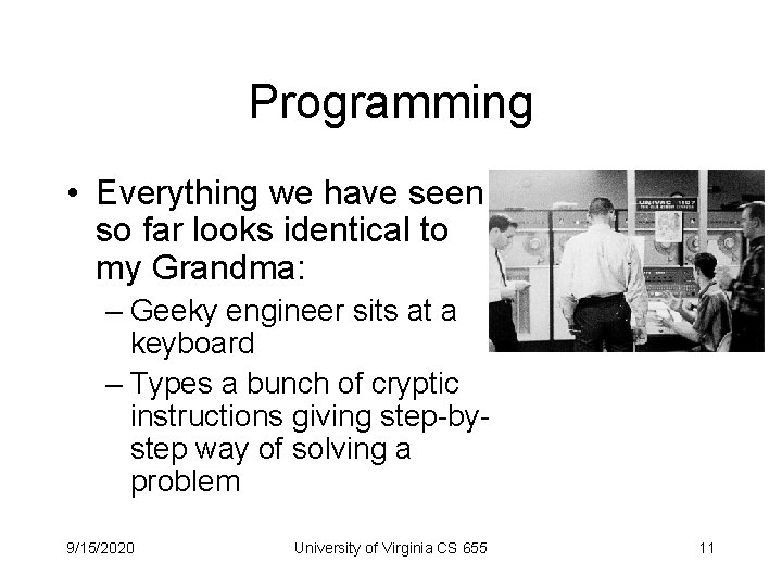 Programming • Everything we have seen so far looks identical to my Grandma: –