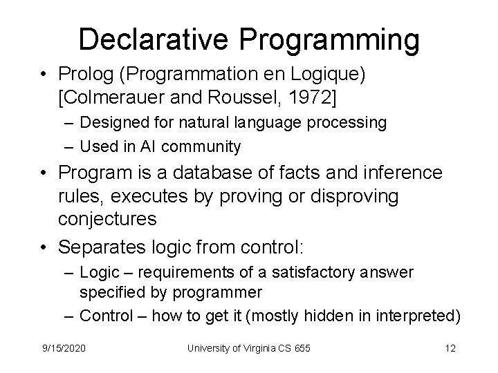 Declarative Programming • Prolog (Programmation en Logique) [Colmerauer and Roussel, 1972] – Designed for