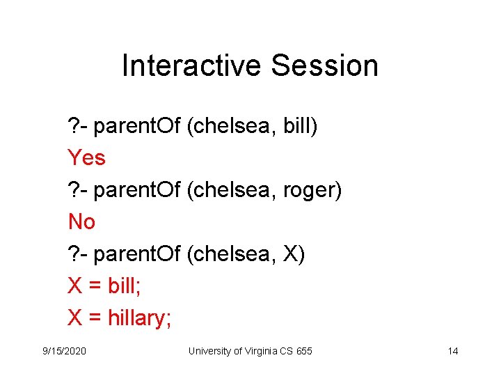 Interactive Session ? - parent. Of (chelsea, bill) Yes ? - parent. Of (chelsea,