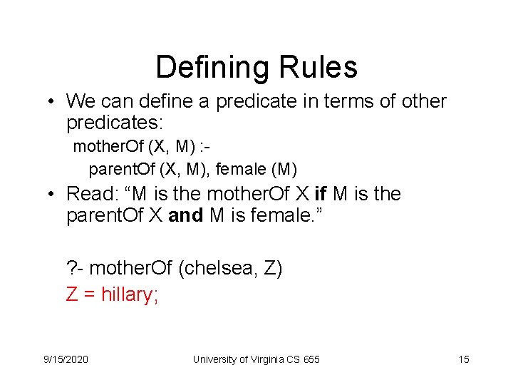 Defining Rules • We can define a predicate in terms of other predicates: mother.