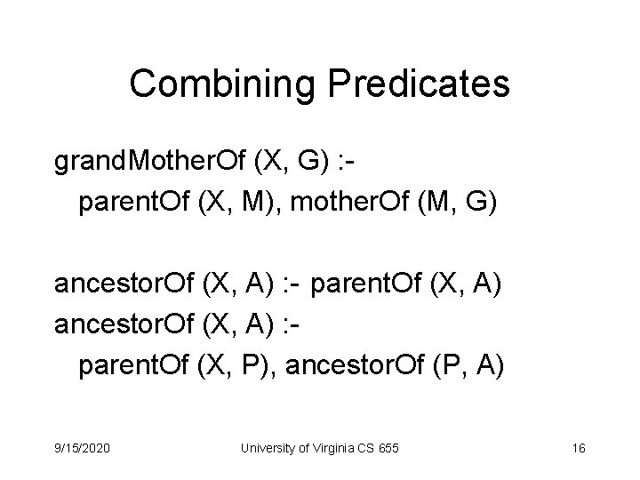 Combining Predicates grand. Mother. Of (X, G) : parent. Of (X, M), mother. Of