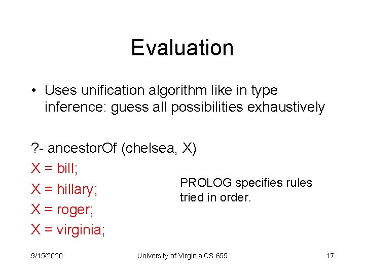 Evaluation • Uses unification algorithm like in type inference: guess all possibilities exhaustively ?