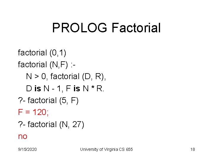 PROLOG Factorial factorial (0, 1) factorial (N, F) : N > 0, factorial (D,