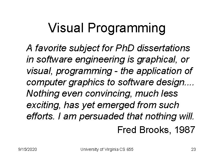 Visual Programming A favorite subject for Ph. D dissertations in software engineering is graphical,