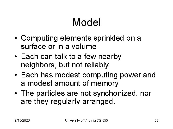 Model • Computing elements sprinkled on a surface or in a volume • Each