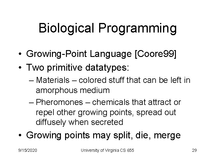 Biological Programming • Growing-Point Language [Coore 99] • Two primitive datatypes: – Materials –