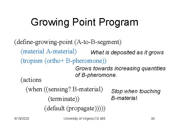 Growing Point Program (define-growing-point (A-to-B-segment) (material A-material) What is deposited as it grows (tropism