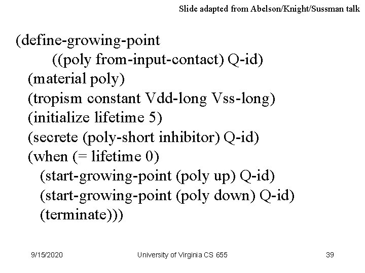 Slide adapted from Abelson/Knight/Sussman talk (define-growing-point ((poly from-input-contact) Q-id) (material poly) (tropism constant Vdd-long