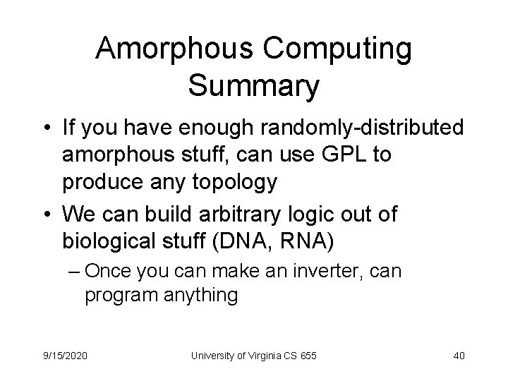 Amorphous Computing Summary • If you have enough randomly-distributed amorphous stuff, can use GPL