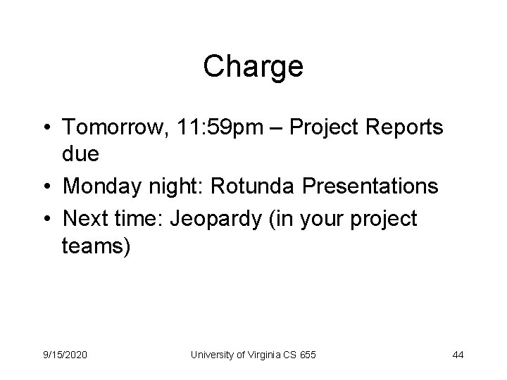 Charge • Tomorrow, 11: 59 pm – Project Reports due • Monday night: Rotunda