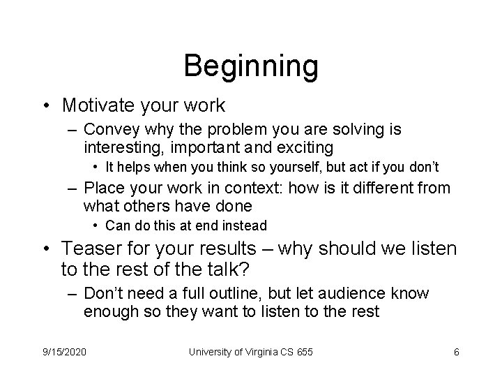 Beginning • Motivate your work – Convey why the problem you are solving is