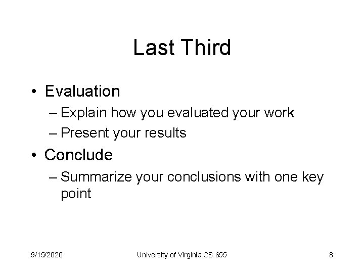 Last Third • Evaluation – Explain how you evaluated your work – Present your