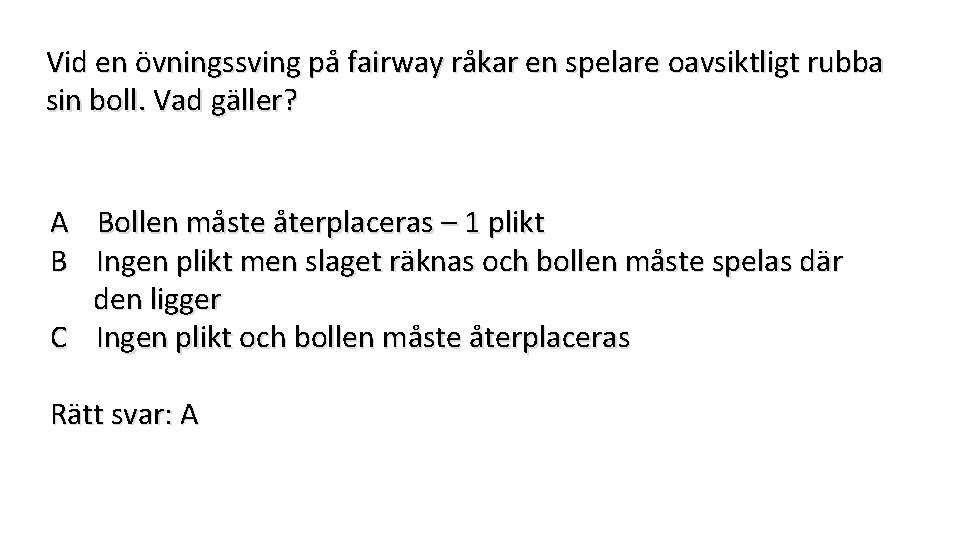 Vid en övningssving på fairway råkar en spelare oavsiktligt rubba sin boll. Vad gäller?