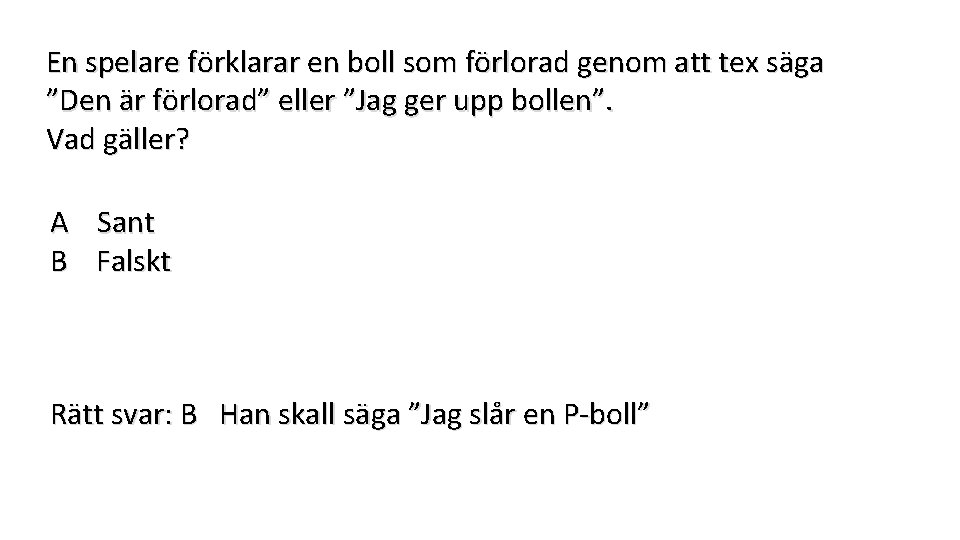 En spelare förklarar en boll som förlorad genom att tex säga ”Den är förlorad”