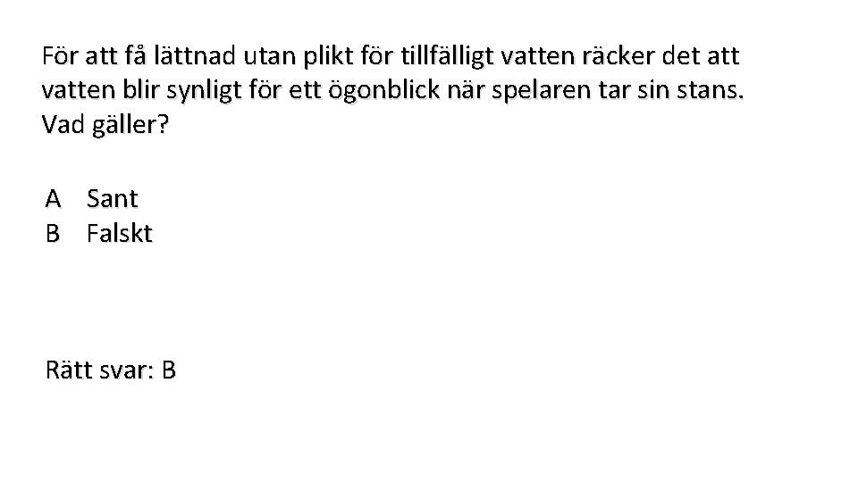 För att få lättnad utan plikt för tillfälligt vatten räcker det att vatten blir
